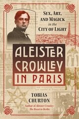 Aleister Crowley Pariisissa: Seksiä, taidetta ja taikuutta valon kaupungissa hinta ja tiedot | Elämäkerrat ja muistelmat | hobbyhall.fi