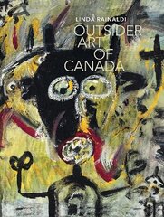 Outsider Art of Canada: What else can art be like? hinta ja tiedot | Taidekirjat | hobbyhall.fi