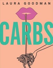 Carbs: From Weekday Dinners to Blow-out Brunches, Rediscover the Joy of the Humble Carbohydrate hinta ja tiedot | Keittokirjat | hobbyhall.fi