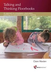 Talking and Thinking Floorbooks: An Approach to Consultation, Observation, Planning and Assessment in Children's Learning 3rd Revised edition hinta ja tiedot | Nuortenkirjat | hobbyhall.fi