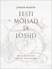 Eesti mõisad ja lossid. Aadlikultuuri seitse aastasada I osa hinta ja tiedot | Historiakirjat | hobbyhall.fi