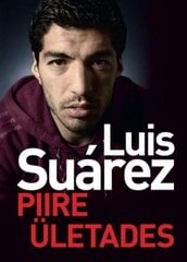 LUIS SUAREZ. PIIRE ÜLETADES hinta ja tiedot | Elämäkerrat ja muistelmat | hobbyhall.fi