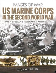 US Marine Corps in the Second World War: Rare Photographs from Wartime Archives hinta ja tiedot | Historiakirjat | hobbyhall.fi