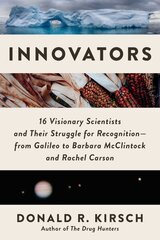 Innovators: 16 Visionary Scientists and Their Struggle for RecognitionFrom Galileo to Barbara McClintock and Rachel Carson hinta ja tiedot | Talouskirjat | hobbyhall.fi