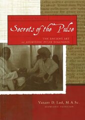 Secrets of the Pulse: The Ancient Art of Ayurvedic Pulse Diagnosis: 2nd Edition hinta ja tiedot | Elämäntaitokirjat | hobbyhall.fi