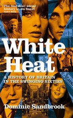 White Heat: A History of Britain in the Swinging Sixties hinta ja tiedot | Historiakirjat | hobbyhall.fi