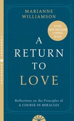 Return to Love: Reflections on the Principles of a Course in Miracles Thorsons Classics edition hinta ja tiedot | Elämäntaitokirjat | hobbyhall.fi