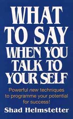 What to Say When You Talk to Yourself: Powerful New Techniques to Programme Your Potential for Success hinta ja tiedot | Elämäntaitokirjat | hobbyhall.fi