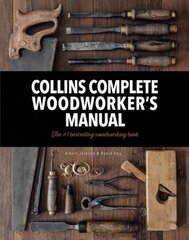 Collins Complete Woodworkers Manual Revised edition hinta ja tiedot | Terveys- ja ravitsemuskirjat | hobbyhall.fi