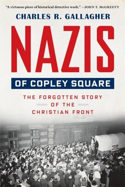 Nazis of Copley Square: The Forgotten Story of the Christian Front hinta ja tiedot | Historiakirjat | hobbyhall.fi