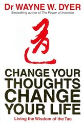 Change Your Thoughts, Change Your Life: Living The Wisdom Of The Tao hinta ja tiedot | Elämäntaitokirjat | hobbyhall.fi