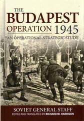 Budapest Operation (29 October 1944-13 February 1945): An Operational-Strategic Study hinta ja tiedot | Historiakirjat | hobbyhall.fi