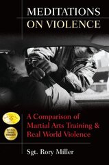 Meditations on Violence: A Comparison of Martial Arts Training and Real World Violence New edition hinta ja tiedot | Terveys- ja ravitsemuskirjat | hobbyhall.fi