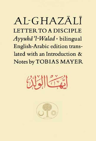 Al-Ghazali Letter to a Disciple: Ayyuha'l-Walad Bilingual edition hinta ja tiedot | Hengelliset kirjat ja teologia | hobbyhall.fi