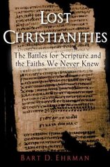 Lost Christianities: The Battles for Scripture and the Faiths We Never Knew hinta ja tiedot | Hengelliset kirjat ja teologia | hobbyhall.fi