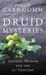 Druid Mysteries: Ancient Wisdom for the 21st Century hinta ja tiedot | Hengelliset kirjat ja teologia | hobbyhall.fi