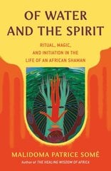 Of Water and the Spirit: Ritual, Magic, and Initiation in the Life of an African Shaman hinta ja tiedot | Elämäkerrat ja muistelmat | hobbyhall.fi