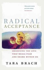 Radical Acceptance: Awakening the Love that Heals Fear and Shame hinta ja tiedot | Hengelliset kirjat ja teologia | hobbyhall.fi