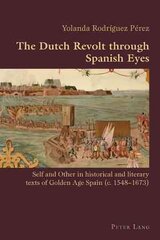 Dutch Revolt through Spanish Eyes: Self and Other in historical and literary texts of Golden Age Spain (c. 1548-1673) New edition hinta ja tiedot | Historiakirjat | hobbyhall.fi