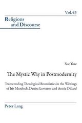 Mystic Way in Postmodernity: Transcending Theological Boundaries in the Writings of Iris Murdoch, Denise Levertov and Annie Dillard New edition hinta ja tiedot | Historiakirjat | hobbyhall.fi