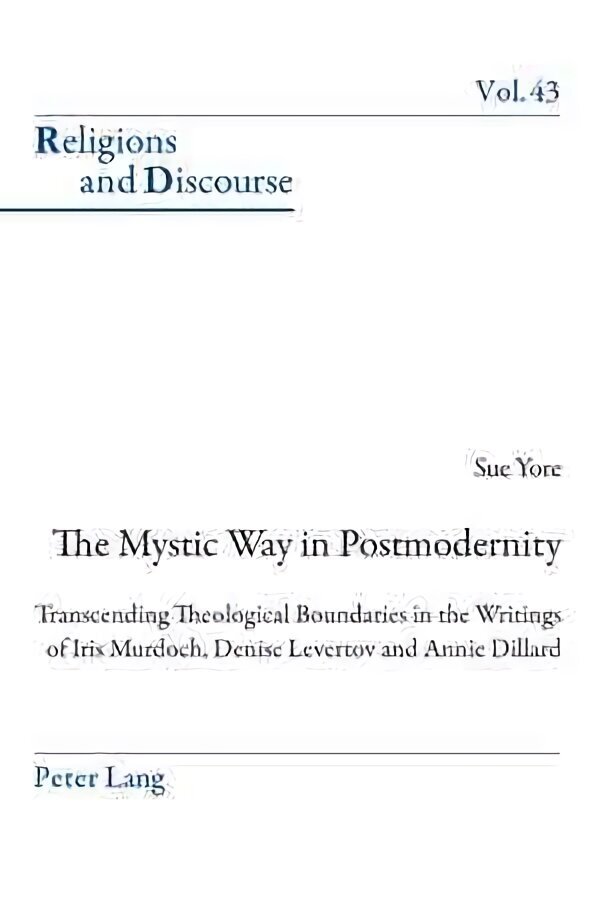 Mystic Way in Postmodernity: Transcending Theological Boundaries in the Writings of Iris Murdoch, Denise Levertov and Annie Dillard New edition hinta ja tiedot | Historiakirjat | hobbyhall.fi