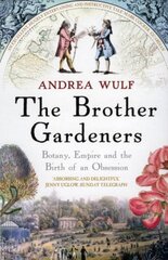 Brother Gardeners: Botany, Empire and the Birth of an Obsession hinta ja tiedot | Historiakirjat | hobbyhall.fi