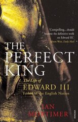 Perfect King: The Life of Edward III, Father of the English Nation hinta ja tiedot | Historiakirjat | hobbyhall.fi