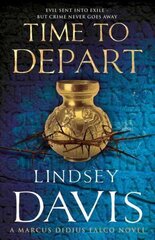 Time To Depart: (Marco Didius Falco: book VII): an enthralling and entertaining historical mystery that takes you deep into the Roman underworld from bestselling author Lindsey Davis hinta ja tiedot | Fantasia- ja scifi-kirjallisuus | hobbyhall.fi