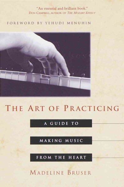 Art of Practicing: A Guide to Making Music from the Heart hinta ja tiedot | Taidekirjat | hobbyhall.fi