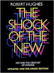 Shock of the New: Art and the Century of Change Updated and enlarged edition hinta ja tiedot | Taidekirjat | hobbyhall.fi