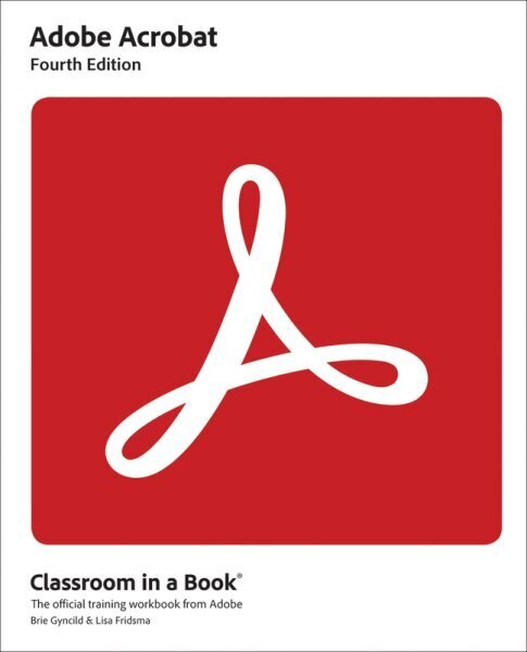 Adobe Acrobat Classroom in a Book 4th edition hinta ja tiedot | Talouskirjat | hobbyhall.fi