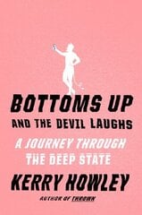 Bottoms Up and the Devil Laughs: A Journey Through the Deep State hinta ja tiedot | Elämäkerrat ja muistelmat | hobbyhall.fi