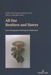 All Our Brothers and Sisters: Jews Saving Jews during the Holocaust New edition hinta ja tiedot | Elämäkerrat ja muistelmat | hobbyhall.fi