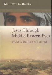 Jesus Through Middle Eastern Eyes: Cultural Studies In The Gospels hinta ja tiedot | Hengelliset kirjat ja teologia | hobbyhall.fi