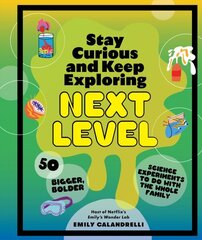 Stay Curious and Keep Exploring: Next Level: 50 Bigger, Bolder Science Experiments to Do with the Whole Family hinta ja tiedot | Elämäntaitokirjat | hobbyhall.fi