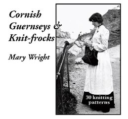 Cornish Guernseys and Knit-frocks 2nd Revised edition hinta ja tiedot | Terveys- ja ravitsemuskirjat | hobbyhall.fi