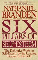 Six Pillars of Self-Esteem: The Definitive Work on Self-Esteem by the Leading Pioneer in the Field hinta ja tiedot | Elämäntaitokirjat | hobbyhall.fi