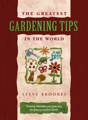 Greatest Gardening Tips in the World 3rd Revised edition hinta ja tiedot | Puutarhakirjat | hobbyhall.fi