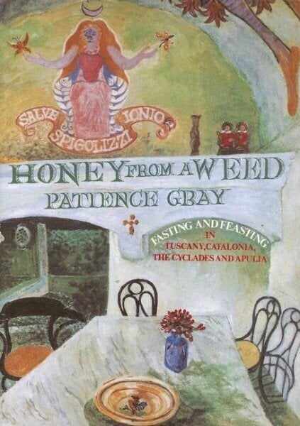 Honey from a Weed: Fasting and Feasting in Tuscany, Catalonia, the Cyclades and Apulia New edition hinta ja tiedot | Keittokirjat | hobbyhall.fi