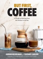 But First, Coffee: A Guide to Brewing from the Kitchen to the Bar hinta ja tiedot | Keittokirjat | hobbyhall.fi