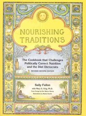 Nourishing Traditions: The Cookbook that Challenges Politically Correct Nutrition and the Diet Dictocrats 2nd edition hinta ja tiedot | Keittokirjat | hobbyhall.fi