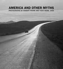 America and Other Myths: Photographs by Robert Frank and Todd Webb, 1955 hinta ja tiedot | Valokuvakirjat | hobbyhall.fi