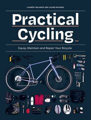 Practical Cycling: Equip, Maintain, and Repair Your Bicycle hinta ja tiedot | Terveys- ja ravitsemuskirjat | hobbyhall.fi