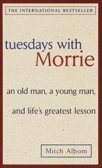 Tuesdays with Morrie: an Old Man, a Young Man, and Life's Greatest Lesson hinta ja tiedot | Elämäkerrat ja muistelmat | hobbyhall.fi