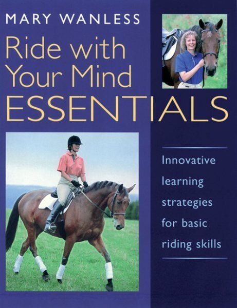 Ride with Your Mind ESSENTIALS: Innovative Learning Strategies for Basic Riding Skills hinta ja tiedot | Terveys- ja ravitsemuskirjat | hobbyhall.fi