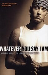 Whatever You Say I Am: The Life And Times Of Eminem hinta ja tiedot | Elämäkerrat ja muistelmat | hobbyhall.fi