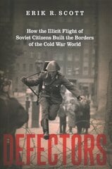 Defectors: How the Illicit Flight of Soviet Citizens Built the Borders of the Cold War World hinta ja tiedot | Historiakirjat | hobbyhall.fi