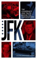 JFK The Conspiracy and Truth Behind the Assassination hinta ja tiedot | Yhteiskunnalliset kirjat | hobbyhall.fi