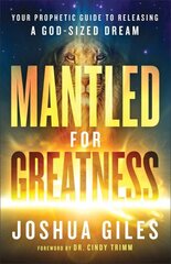 Mantled for Greatness Your Prophetic Guide to Releasing a GodSized Dream hinta ja tiedot | Hengelliset kirjat ja teologia | hobbyhall.fi