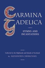 Carmina Gadelica: Hymns and Incantations hinta ja tiedot | Hengelliset kirjat ja teologia | hobbyhall.fi